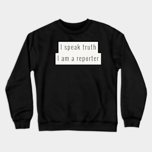 I speak truth, I'm a reporter Crewneck Sweatshirt